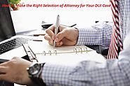 How to Make the Right Selection of Attorney for Your DUI Case - James Shaw