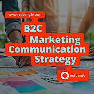 RedBangle's Guide to Crafting an Effective B2C Marketing Communication Strategy