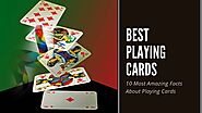 Best Playing Cards: 10 Most Amazing Facts About Playing Cards