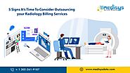 5 Signs It’s Time To Consider Outsourcing your Radiology Billing Services
