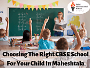 Choosing The Right CBSE School For Your Child In Maheshtala