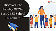 Discover The Faculty Of The Best CBSE School In Kolkata