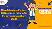 How do I choose the best CBSE school in Kolkata for the development of my child?