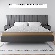 Choose Luxurious Mattress Wisely - Refresh Mattress