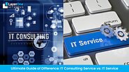 Ultimate Guide of Difference: IT Consulting Service vs. IT Service