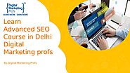 Learn Advanced SEO Course in Delhi - Digital Marketing Profs.pptx by Govind Ram - Issuu