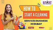 How To Start A Cleaning Services Business In Dubai?