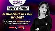 Why Open a Branch Office in UAE? Discover the Benefits with Start Any Business UAE