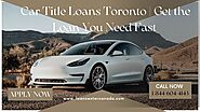 Car Title Loans Toronto | Get the Loan You Need Fast