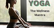 Yoga : The wellness Mantra | 4 Paths of Yoga | For An Ultimate Union