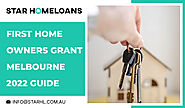 First Home Owners Grant Melbourne 2022 Guide - Star HomeLoans