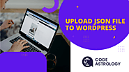 How to Upload JSON File to WordPress? [2022] - Code Astrology