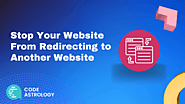 How to Stop Your Website from Redirecting to Another Website - Code Astrology
