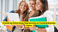 A Guide by Online Essay help Services on Trending Business Topics