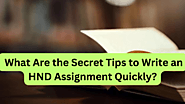  What Are the Secret Tips to Write an HND Assignment Quickly?