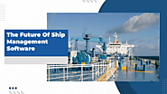 The Future Of Ship Management Software | SHIPMATE