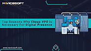 Top Reasons Why Cheap VPS Is Necessary for Digital Presence  