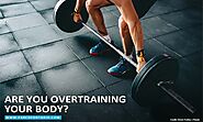 Are You Overtraining Your Body? - The Physiotherapy and Rehabilitation CentresThe Physiotherapy and Rehabilitation Ce...