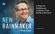 6 Steps to Building an Audience That Builds a Business | Rainmaker.FM