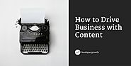 6 Steps to Creating Content that Drives Business