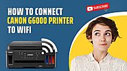 How to Connect Canon G6000 Printer to WiFi?