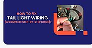 How To Fix Tail Light Wiring [A Complete Step-By-Step Guide]