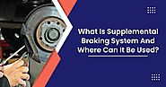 What is Supplemental Braking System and Where can it be used ?