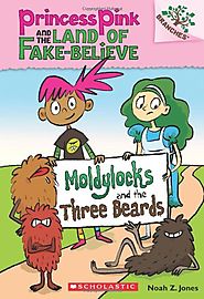 Princess Pink and the Land of Fake-Believe #1: Moldylocks and the Three Beards (A Branches Book)