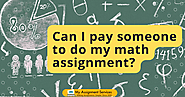 Can I Pay Someone to do My Math Assignment?