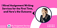 I Hired Assignment Writing Services for the First Time, and Here’s the Outcome