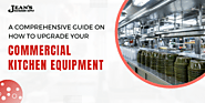 Detailed Guide To Upgrade Your Commercial Kitchen Equipment