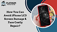How You Can Avoid iPhone LCD Screen Damage & Face Costly Repair?
