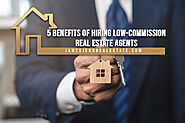5 Benefits of Hiring Low-Commission Real Estate Agents - James and Jenn