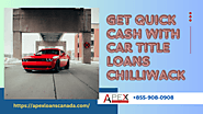 Get quick cash with Car title loans Chilliwack