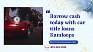 Borrow cash today with car title loans Kamloops