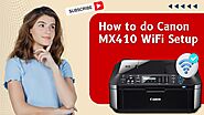 How to Do Canon MX410 WiFi Setup?