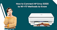 How to Connect HP Envy 6000 to Wi-Fi? Methods to Know