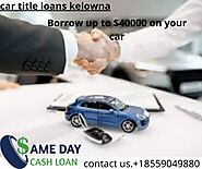 Get the best low-interest rates car title loans in Kelowna