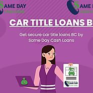 Get secure car title loans BC by Same Day Cash Loans