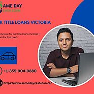 Apply Now for car title loans Victoria | Need for fast cash