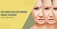 Why Choose Botox For Forehead Wrinkle Treatment (With Benefits)