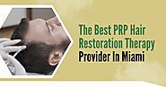 The Best PRP Hair Restoration Therapy Provider In Miami