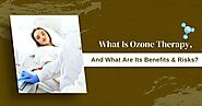 What Is Ozone Therapy, And What Are Its Benefits & Risks?