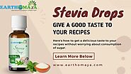 Earthomaya Stevia Drops - Don't Be Deprived of Sugar Anymore!