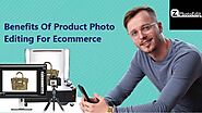 Why E-Commerce Industry Focusing Product Photo Editing More?