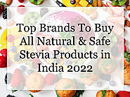 Top Brands To Buy All Natural & Safe Stevia Products in India 2022