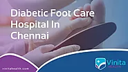 Best Diabetic Foot Care Hospital in Chennai - Vinita Health