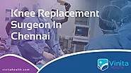 2 Best Knee Replacement Surgeon in Chennai | Vinita Health