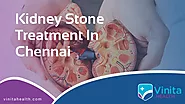 100% Best Kidney Stone Treatment in Chennai | Vinita Health