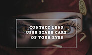 Contact Lens Users, Take Care of Your Eyes